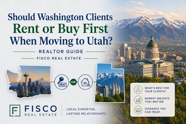 Should Washington Clients Rent or Buy First When Moving to Utah? Realtor Guide | Fisco Real Estate
