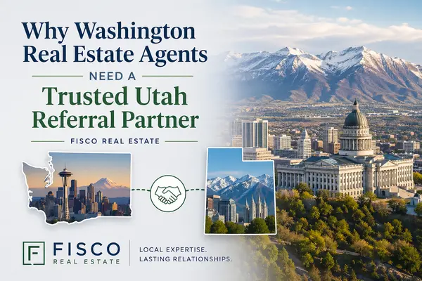 Why Washington Real Estate Agents Need a Trusted Utah Referral Partner | Fisco Real Estate