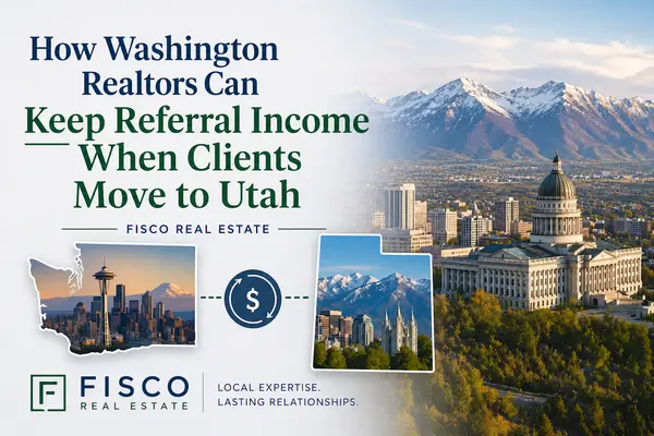 How Washington Realtors Can Keep Referral Income When Clients Move to Utah | Fisco Real Estate