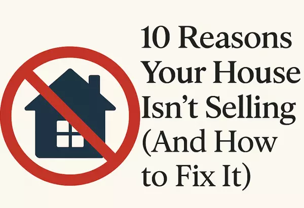 Why Isn’t My House Selling? 10 Real Reasons (and How to Fix Them)