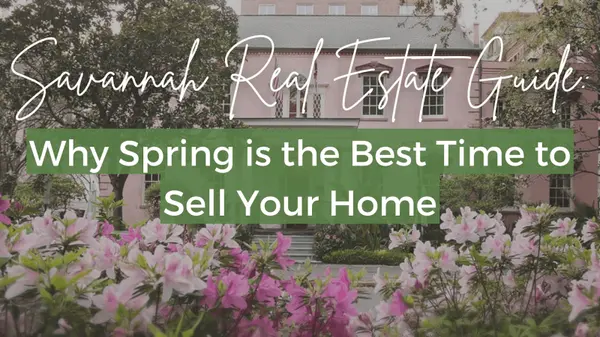 Why Spring Is the Best Time to List Your Home in Savannah