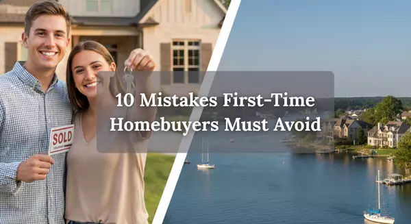 10 Mistakes First-Time Homebuyers Must Avoid (Charlotte + Lake Norman Edition)