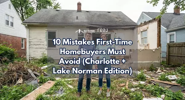 10 Mistakes First-Time Homebuyers Must Avoid (Charlotte + Lake Norman Edition),Brock Zevan