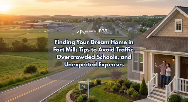 Finding Your Dream Home in Fort Mill: Tips to Avoid Traffic, Overcrowded Schools, and Unexpected Expenses,Brock Zevan