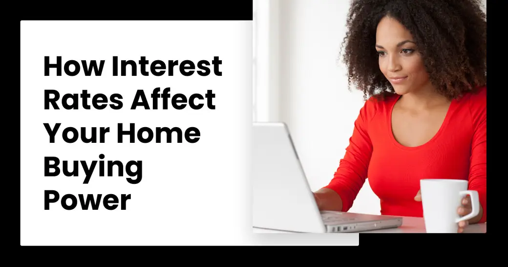 How Interest Rates Affect Your Home Buying Power