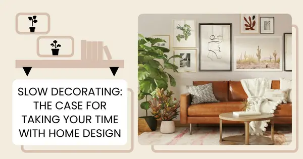 Slow Decorating: The Case for Taking Your Time with Home Design,Danielle Pinnock
