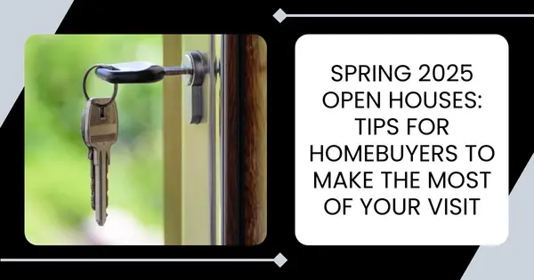 Spring 2025 Open Houses: Tips for Homebuyers to Make the Most of Your Visit,Danielle Pinnock