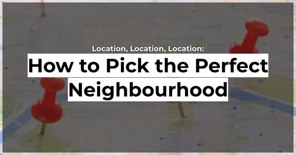 Location, Location, Location: How to Pick the Perfect Neighbourhood,Danielle Pinnock
