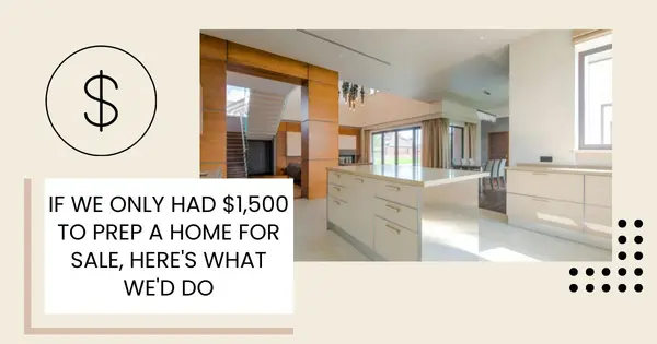 If We Only Had $1,500 to Prep a Home for Sale, Here's What We'd Do,Danielle Pinnock