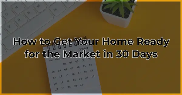 How to Get Your Home Ready for the Market in 30 Days,Danielle Pinnock