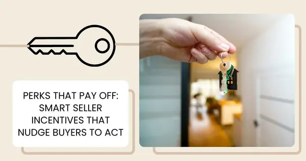 Perks That Pay Off: Smart Seller Incentives That Nudge Buyers to Act,Danielle Pinnock