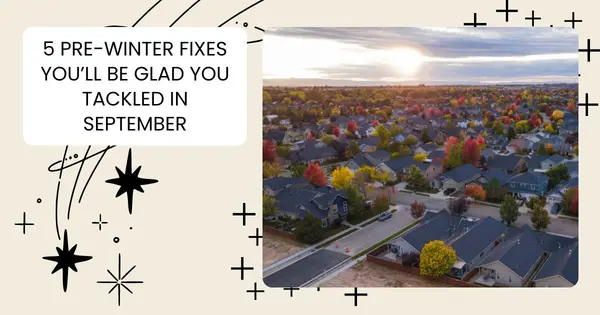5 Pre-Winter Fixes You’ll Be Glad You Tackled in September,Danielle Pinnock