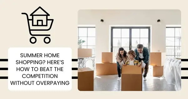 Summer Home Shopping? Here’s How to Beat the Competition Without Overpaying,Danielle Pinnock