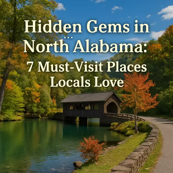 Hidden Gems in North Alabama: 7 Must-Visit Places Locals Love