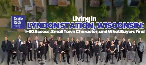 Living in Lyndon Station, Wisconsin: I-90 Access, Small Town Character, and What Buyers Find,Castle Rock Realty Team