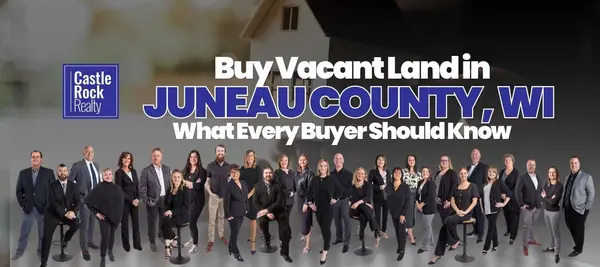 Buy Vacant Land in Juneau County, WI - What Every Buyer Should Know,Castle Rock Realty Team