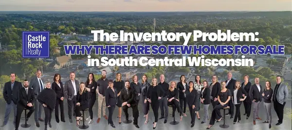 The Inventory Problem: Why There Are So Few Homes for Sale in South Central Wisconsin,Castle Rock Realty Team
