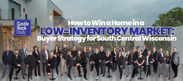How to Win a Home in a Low-Inventory Market: Buyer Strategy for South Central Wisconsin,Castle Rock Realty Team
