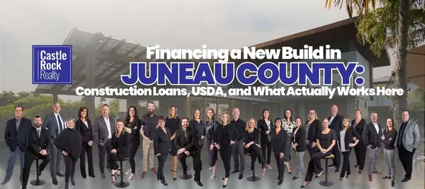 Financing a New Build in Juneau County: Construction Loans, USDA, and What Actually Works Here,Castle Rock Realty Team