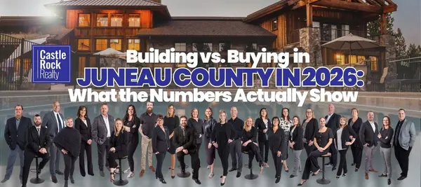 Building vs. Buying in Juneau County in 2026: What the Numbers Actually Show,Castle Rock Realty Team