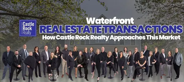 Waterfront Real Estate Transactions - How Castle Rock Realty Approaches This Market,Castle Rock Realty Team