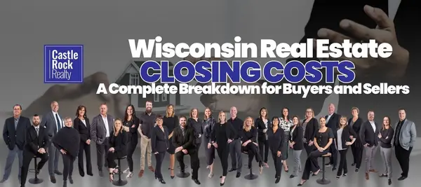Wisconsin Real Estate Closing Costs - A Complete Breakdown for Buyers and Sellers,Castle Rock Realty Team
