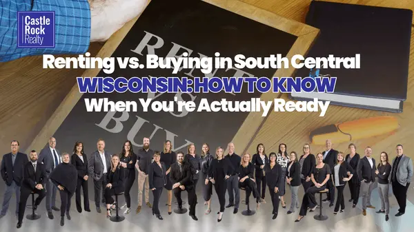 Renting vs. Buying in South Central Wisconsin: How to Know When You're Actually Ready