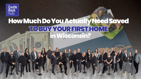 How Much Do You Actually Need Saved to Buy Your First Home in Wisconsin?,Castle Rock Realty Team