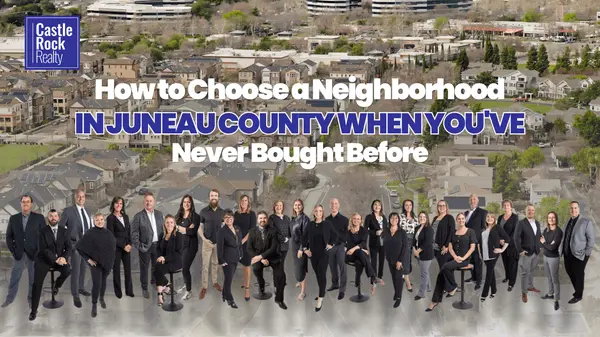 How to Choose a Neighborhood in Juneau County When You've Never Bought Before