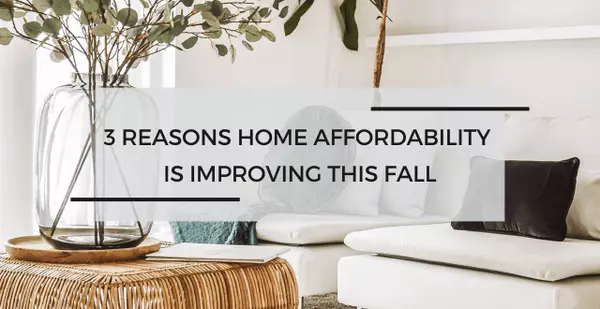 “Finally, A Breath of Relief?” 3 Reasons Home Affordability Is Improving This Fall