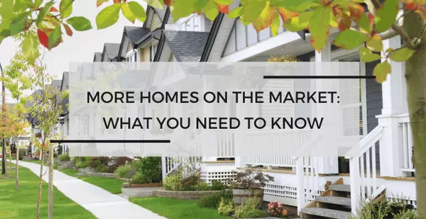 More Homes on the Market: What Buyers and Sellers Need to Know