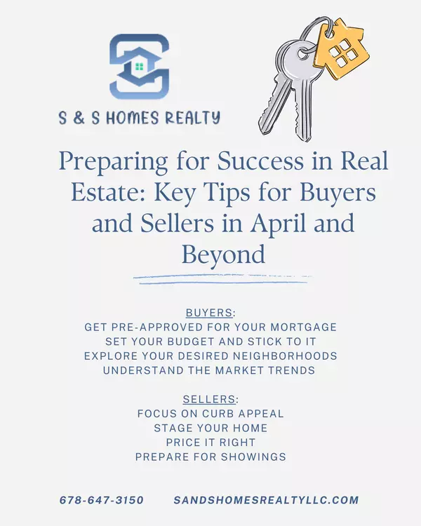 Preparing for Success in Real Estate: Key Tips for Buyers and Sellers in April and Beyond