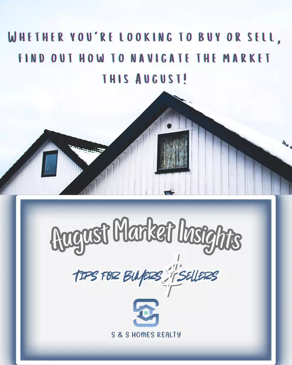 August Market Insights: Tips for Buyers and Sellers