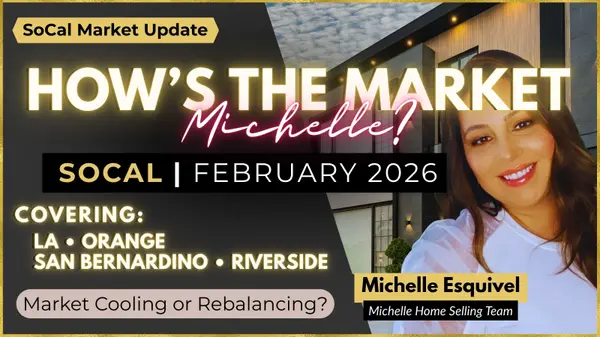  How’s the Market, Michelle?  Southern California Housing Market Update – February 2026