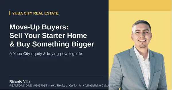 The Move-Up Buyer's Guide to Selling and Buying Bigger in Yuba City, CA