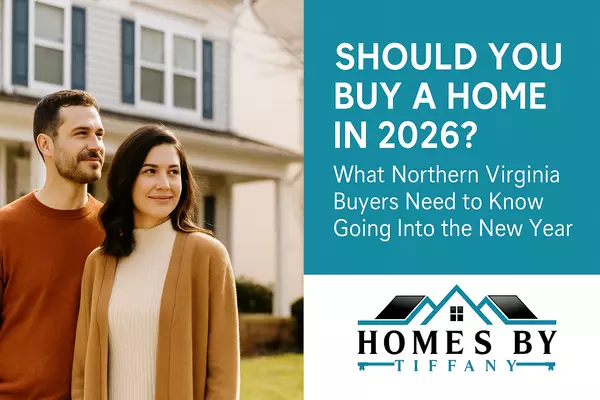 Should You Buy a Home in 2026? What Northern Virginia Buyers Need to Know Going Into the New Year