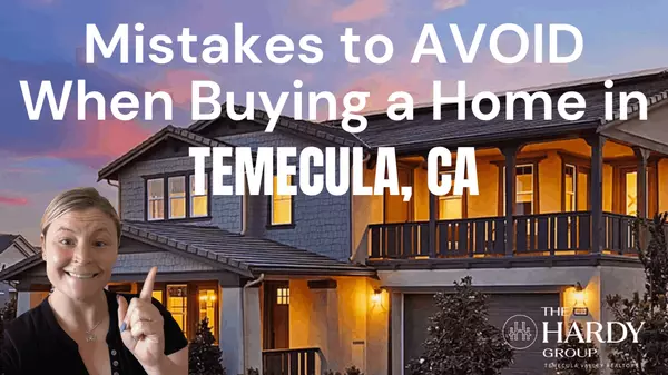 Mistakes to Avoid When Buying a Home in Temecula