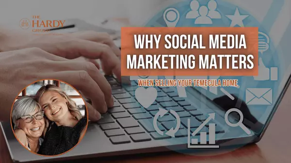 Why Social Media Marketing Matters When Selling Your Temecula Home