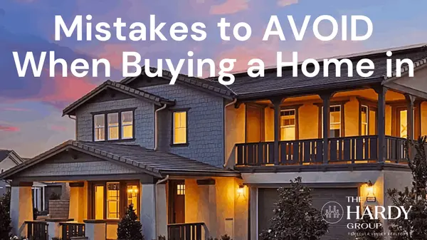 Mistakes to Avoid When Buying a Home in Temecula,Paige Hardy Hill