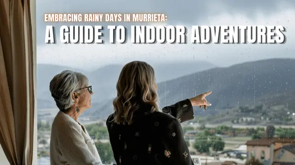 Embracing Rainy Days in Murrieta: A Guide to Indoor Adventures,Paige Hardy Hill