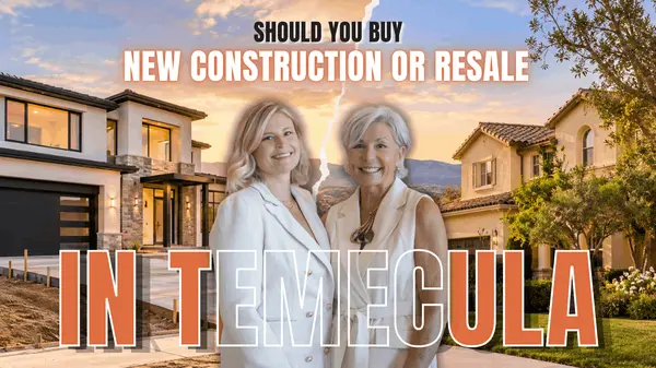 Should You Buy New Construction or Resale in Temecula?