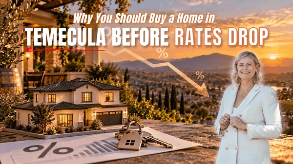 Why You Should Buy a Home in Temecula Before Rates Drop,Paige Hardy Hill