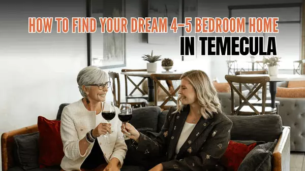 How to Find Your Dream 4-5 Bedroom Home in Temecula