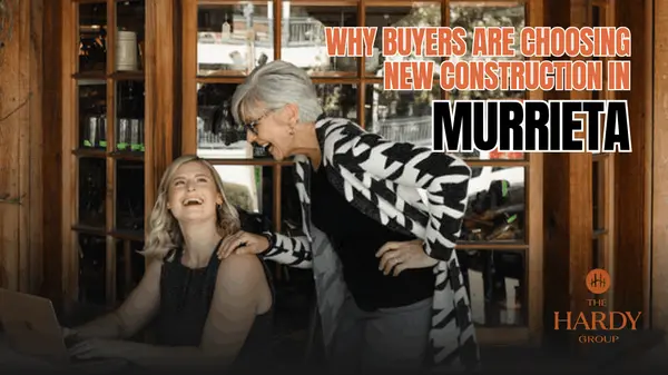 Why Buyers Are Choosing New Construction in Murrieta,Paige Hardy Hill
