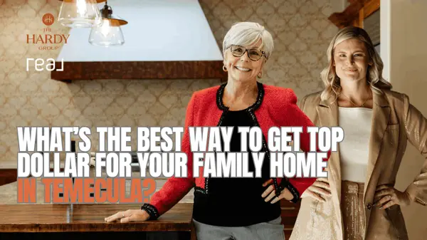What’s the Best Way to Get Top Dollar for Your Family Home in Temecula?