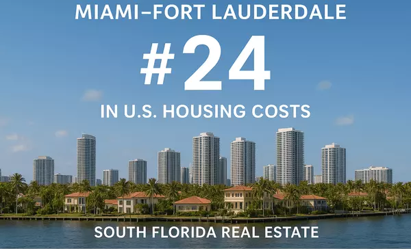 Miami–Fort Lauderdale Ranks #24 in U.S. Housing Costs | South Florida Real Estate