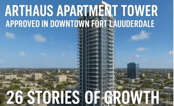 ArtHaus Apartment Tower Approved in Downtown Fort Lauderdale | 26 Stories of Growth