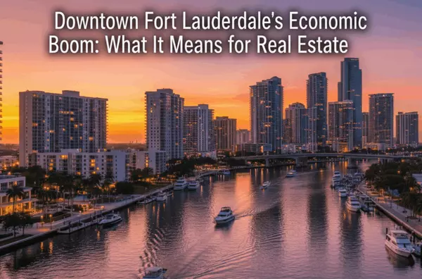 Downtown Fort Lauderdale’s Economic Boom: What It Means for Real Estate