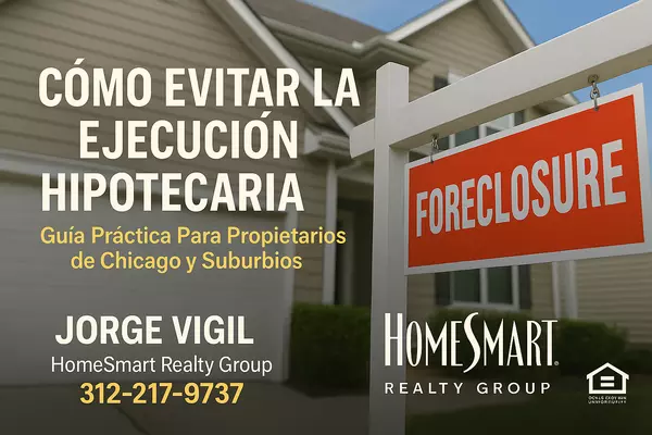 Cómo Evitar la Ejecución Hipotecaria: Guía Práctica Para Propietarios de Chicago y Suburbios