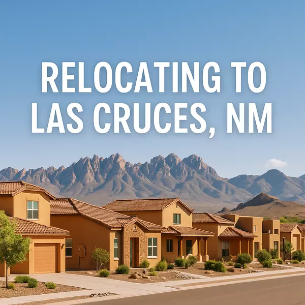 Relocating to Las Cruces, NM: Everything You Need to Know Before You Move (2025 Guide